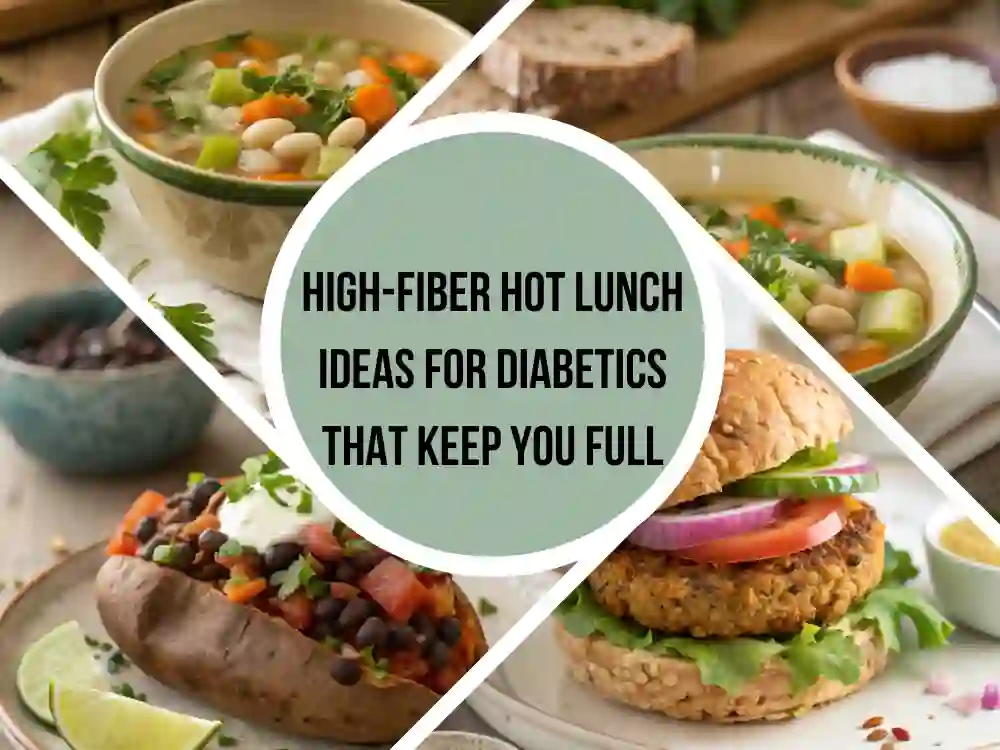High-Fiber Hot Lunch Ideas for Diabetics That Keep You Full
